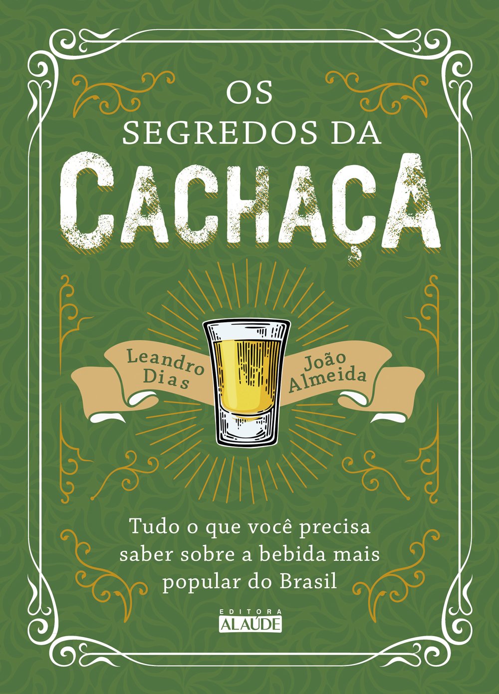 Os Segredos da Cachaça: Tudo o que Você Precisa Saber Sobre a Bebida Mais Popular do Brasil