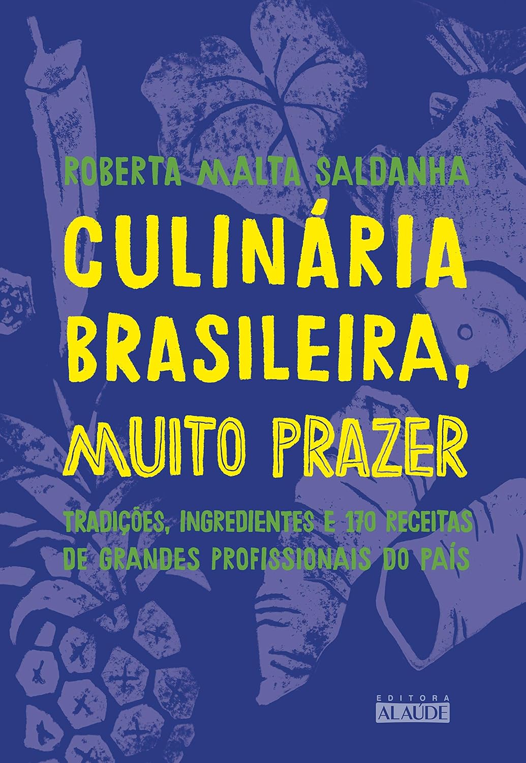 Culinária Brasileira, Muito Prazer: Tradições, Ingredientes e 170 Receitas de Grandes Profissionais do País
